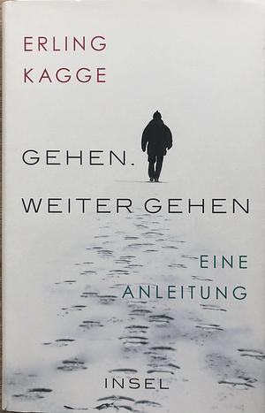 Gehen. Weiter gehen: Eine Anleitung by Erling Kagge