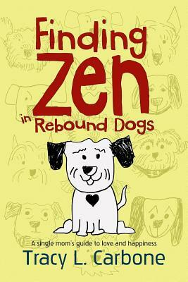 Finding Zen in Rebound Dogs by Tracy L. Carbone