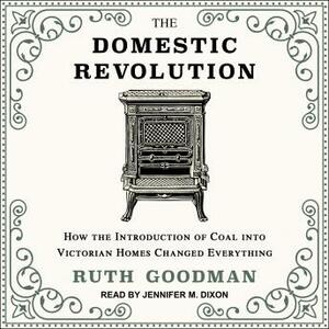 The Domestic Revolution by Ruth Goodman