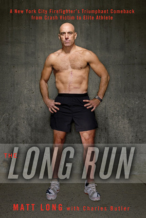 The Long Run: One Man's Attempt to Regain His Athletic Career-And His Life-by Running the New York City Marathon by Charles Butler, Matt Long