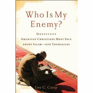 Who Is My Enemy?: Questions American Christians Must Face about Islam--And Themselves by Lee C. Camp