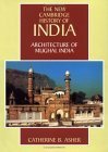 The New Cambridge History of India, Volume 1, Part 4: Architecture of Mughal India by Catherine B. Asher