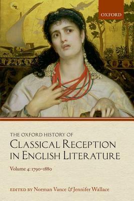 The Oxford History of Classical Reception in English Literature: Volume 4: 1790-1880 by 