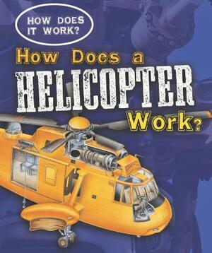 How Does a Helicopter Work? by Sarah Eason
