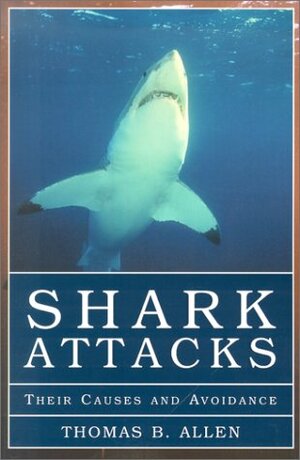 Shark Attacks: Their Causes and Avoidance by Thomas B. Allen