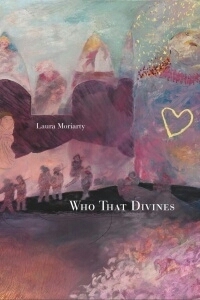 Who That Divines by Laura Moriarty