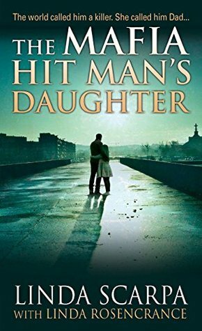 The Mafia Hit Man's Daughter by Linda Scarpa, Linda Rosencrance