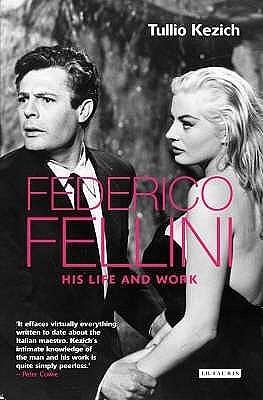 Federico Fellini. I.B.Tauris. 2007. by Tullio Kezich, Tullio Kezich