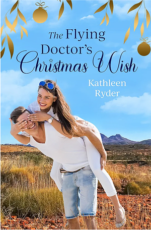 The Flying Doctor's Christmas Wish by Kathleen Ryder