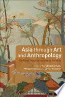 Asia Through Art and Anthropology: Cultural Translation Across Borders by Morgan Perkins, Fuyubi Nakamura, Olivier Krischer