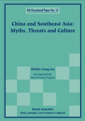 China and Southeast Asia: Myths, Threats, and Culture by Gungwu Wang