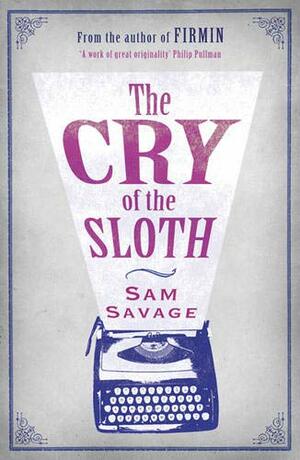 The Cry of The Sloth by Sam Savage