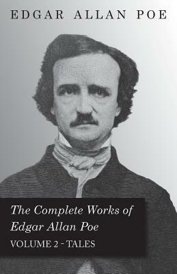 The Complete Works of Edgar Allan Poe - Volume 2 - Tales by Edgar Allan Poe