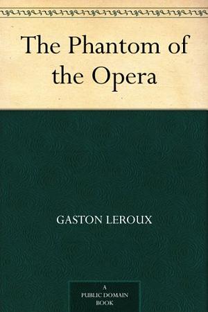 The Phantom of the Opera by Gaston Leroux