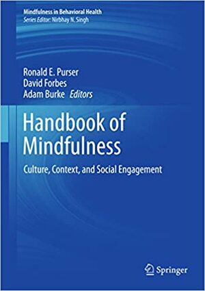 Handbook of Mindfulness: Culture, Context, and Social Engagement by David Forbes, Ronald Purser, Adam Burke