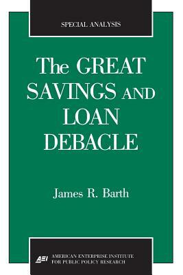 The Great Savings and Loan Debacle (Special Analysis, 91-1) by James R. Barth