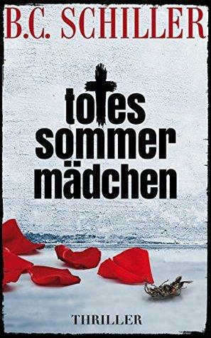 Totes Sommermädchen - ein Tony Braun Thriller wie alles begann by B.C. Schiller