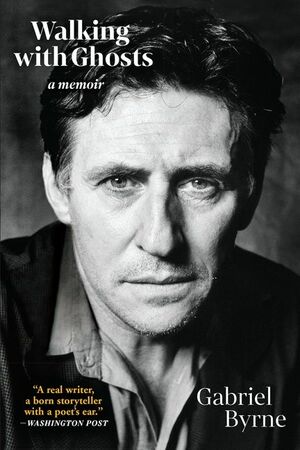 Walking with Ghosts by Gabriel Byrne