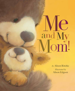 Me and My Mom! by Alison Ritchie