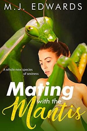 Mating with the Mantis by M.J. Edwards
