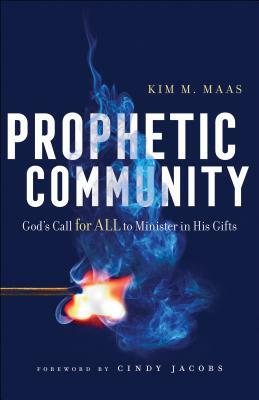 Prophetic Community: God's Call for All to Minister in His Gifts by Kim M. Maas