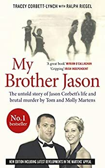 My Brother Jason: The untold story of Jason Corbett's life and brutal murder by Tom and Molly Martens by Ralph Riegel, Tracey Corbett-Lynch