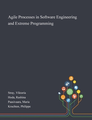 Agile Processes in Software Engineering and Extreme Programming by Rashina Hoda, Maria Paasivaara, Viktoria Stray