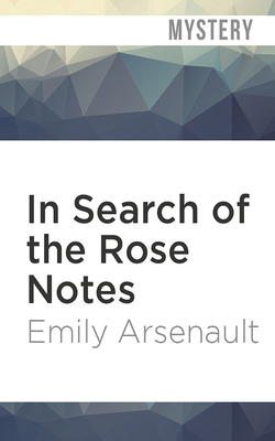 In Search of the Rose Notes by Emily Arsenault