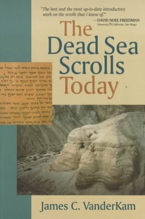 The Dead Sea Scrolls Today by James C. VanderKam