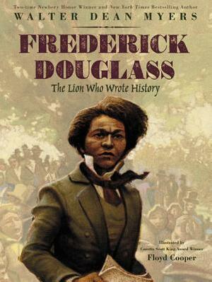 Frederick Douglass: The Lion Who Wrote History by Walter Dean Myers, Floyd Cooper