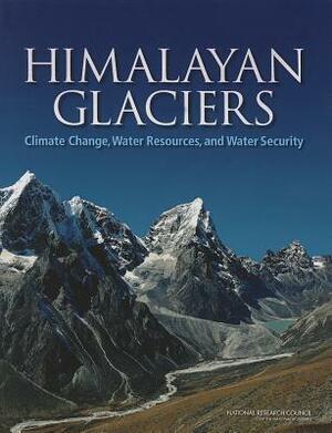 Himalayan Glaciers: Climate Change, Water Resources, and Water Security by Committee on Population, Division of Behavioral and Social Scienc, National Research Council