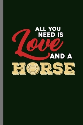 All you need is Love and a Horse: For Animal Lovers Cowboy Cute Horse Designs Animal Composition Book Smiley Sayings Funny Vet Tech Veterinarian Anima by Marry Jones