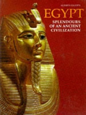 Egypt: Splendors of an Ancient Civilization by Alberto Siliotti