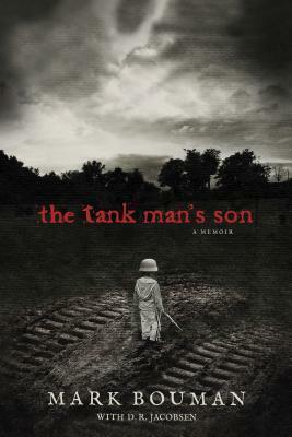 The Tank Man's Son: A Memoir by Mark Bouman, D.R. Jacobsen