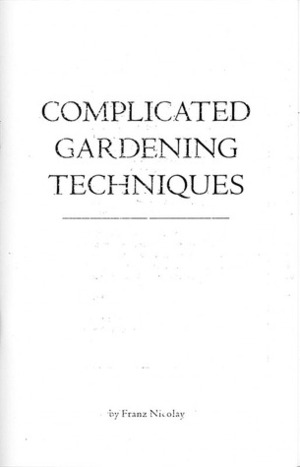 Complicated Gardening Techniques by Franz Nicolay