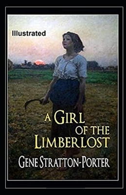 A Girl of the Limberlost Illustrated by Gene Stratton-Porter