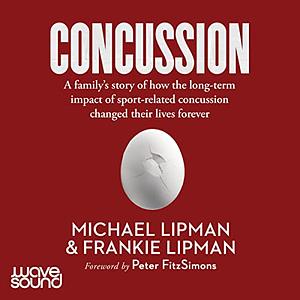 Concussion: A family's story of how the long-term impact of sport-related concussion changed their lives forever by Michael Lipman, Frankie Lipman