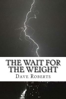 The Wait for The Weight by Dave Roberts