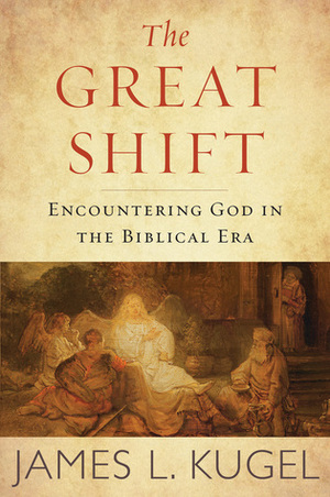 The Great Shift: Encountering God in Biblical Times by Ellen Geiger, James L. Kugel