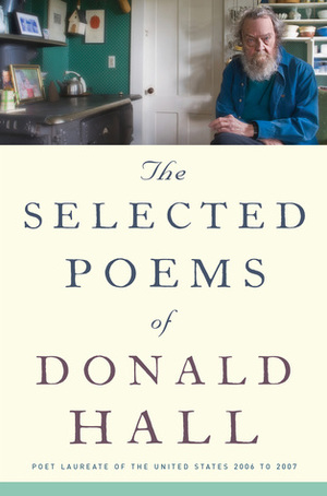 The Selected Poems of Donald Hall by Donald Hall