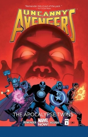 Uncanny Avengers, Volume 2: The Apocalypse Twins by Adam Kubert, Rick Remender, Daniel Acuña, Gerry Duggan