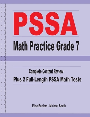 PSSA Math Practice Grade 7: Complete Content Review Plus 2 Full-length PSSA Math Tests by Michael Smith, Elise Baniam