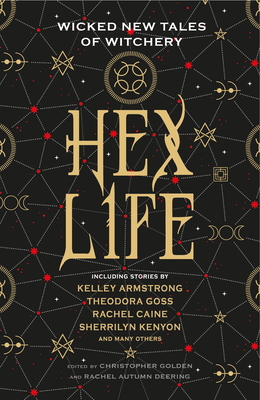 Hex Life: Wicked New Tales of Witchery by Sarah Langan, Ania Ahlborn, Amber Benson, Jennifer McMahon, Alma Katsu, Kelley Armstrong, Rachel Autumn Deering, Rachel Caine, Kat Howard, Helen Marshall, Hillary Monahan, Tananarive Due, Mary Sangiovanni, Theodora Goss, Kristin Dearborn, Sherrilyn Kenyon, Chesya Burke, Angela Slatter