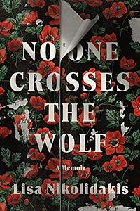 No One Crosses the Wolf by Lisa Nikolidakis