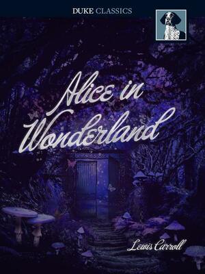 Alice in Wonderland by Lewis Carroll