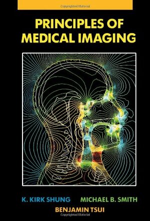 Principles of Medical Imaging by Michael B. Smith, Benjamin M.W. Tsui, K. Kirk Shung