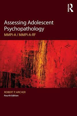 Assessing Adolescent Psychopathology: MMPI-A / MMPI-A-RF, Fourth Edition by Robert P. Archer
