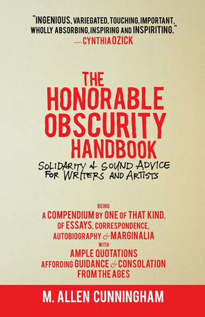 The Honorable Obscurity Handbook: SolidaritySound Advice for Writers and Artists by M. Allen Cunningham