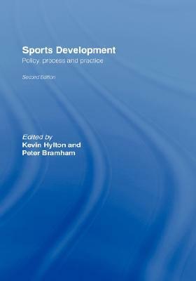 Sports Development: Policy, Process and Practice by Kevin Hylton