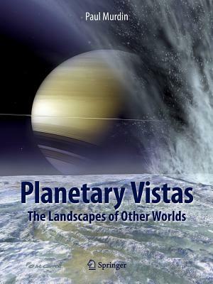 Planetary Vistas: The Landscapes of Other Worlds by Paul Murdin